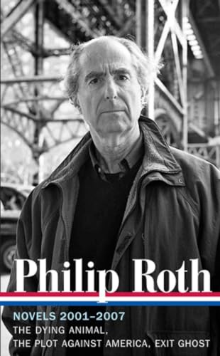 Beispielbild fr Philip Roth: Novels 2001-2007 (LOA #236): The Dying Animal / The Plot Against America / Exit Ghost (Library of America Philip Roth Edition) zum Verkauf von Goodwill Books