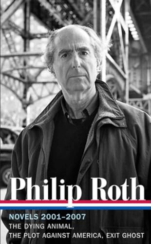 Imagen de archivo de Philip Roth: Novels 2001-2007 (LOA #236): The Dying Animal / The Plot Against America / Exit Ghost (Library of America Philip Roth Edition) a la venta por BooksRun