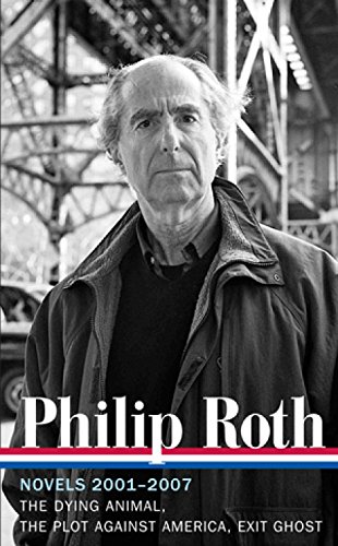9781598531985: Philip Roth: Novels 2001-2007 (LOA #236): The Dying Animal / The Plot Against America / Exit Ghost