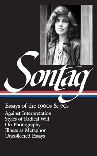 Imagen de archivo de Susan Sontag: Essays of the 1960s & 70s - Against Interpretation / Styles of Radical Will / On Photography / Illness as Metaphor / Uncollected Essays (The Library of America - 246) a la venta por Fahrenheit's Books