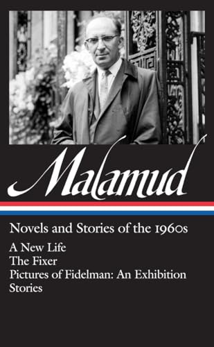 9781598532937: Bernard Malamud: Novels & Stories of the 1960s (LOA #249): A New Life / The Fixer / Pictures of Fidelman: An Exhibition / stories (Library of America Bernard Malamud Edition)