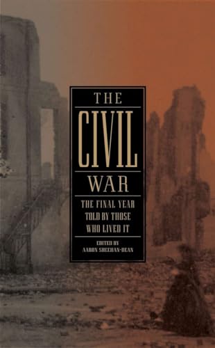 The Civil War: The Final Year Told by Those Who Lived It