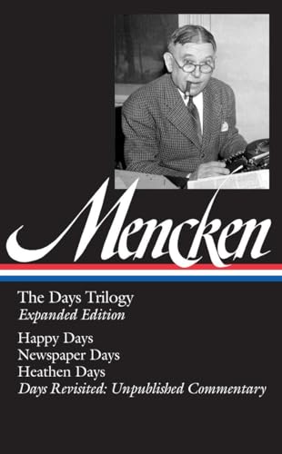 Beispielbild fr H. L. Mencken: The Days Trilogy, Expanded Edition (Loa #257): Happy Days / Newspaper Days / Heathen Days / Days Revisited: Unpublished Commentary zum Verkauf von ThriftBooks-Atlanta