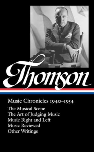 Beispielbild fr Virgil Thomson: Music Chronicles 1940-1954 (LOA #258) : The Musical Scene / the Art of Judging Music / Music Right and Left / Music Reviewed / Other Writings zum Verkauf von Better World Books
