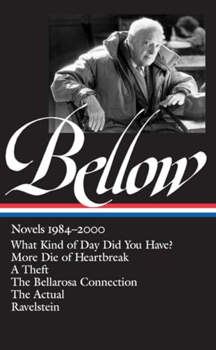 Stock image for Saul Bellow: Novels 1984-2000 (LOA #260): What Kind of Day Did You Have? / More Die of Heartbreak / A Theft / The Bellarosa Connection / The Actual / . (Library of America Saul Bellow Edition) for sale by BooksRun