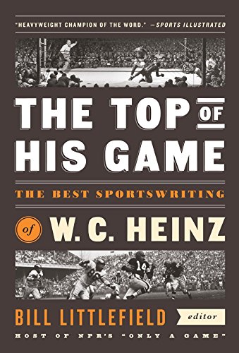 Imagen de archivo de The Top of His Game: The Best Sportswriting of W. C. Heinz: A Library of America Special Publication a la venta por ThriftBooks-Atlanta