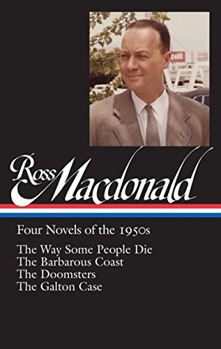 Stock image for Ross Macdonald: Four Novels of the 1950s (LOA #264): The Way Some People Die / The Barbarous Coast / The Doomsters / The Galton Case (Library of America Ross Macdonald Edition) for sale by SecondSale