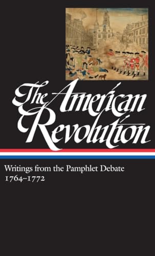 Stock image for The American Revolution: Writings from the Pamphlet Debate 1764-1772: (Library of America #265) for sale by HPB-Emerald