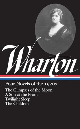 Stock image for Edith Wharton: Four Novels of the 1920s (LOA #271): The Glimpses of the Moon / A Son at the Front / Twilight Sleep / The Children (Library of America Edith Wharton Edition) for sale by Irish Booksellers