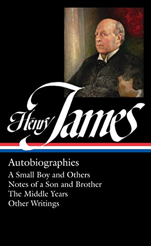 9781598534719: Henry James: Autobiographies : A Small Boy and Others / Notes of a Son and Brother / The Middle Years / Other Writings: 5 (Library of America Collected Nonfiction of Henry James)