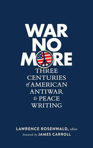 Stock image for War No More: Three Centuries of American Antiwar and Peace Writing (LOA #278) for sale by Better World Books: West