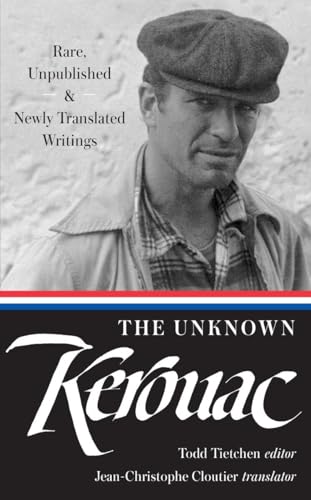 Stock image for The Unknown Kerouac (LOA #283): Rare, Unpublished Newly Translated Writings (Library of America Jack Kerouac Edition) for sale by Goodwill Books