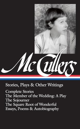 Imagen de archivo de Carson McCullers: Stories, Plays & Other Writings (LOA #287): Complete stories / The Member of the Wedding: A Play / The Sojourner / The Square Root . (Library of America Carson McCullers Edition) a la venta por Abyssbooks