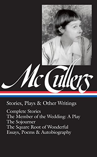 Stock image for Carson McCullers: Stories, Plays & Other Writings (LOA #287): Complete stories / The Member of the Wedding: A Play / The Sojourner / The Square Root . (Library of America Carson McCullers Edition) for sale by GF Books, Inc.