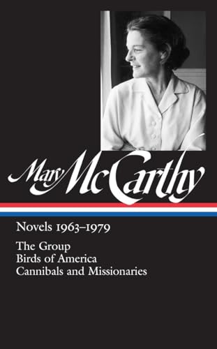 Stock image for Mary McCarthy: Novels 1963-1979 (LOA #291): The Group / Birds of America / Cannibals and Missionaries (Library of America Mary McCarthy Edition) for sale by Books From California