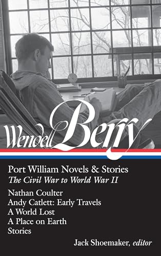 Stock image for Wendell Berry: Port William Novels & Stories: The Civil War to World War II: Nathan Coulter / Andy Catlett: Early Travels / A World Lost / A Place on Earth / Stories (The Library of America) for sale by HPB-Emerald