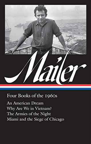 Stock image for Norman Mailer: Four Books of the 1960s (LOA #305): An American Dream / Why Are We in Vietnam? / The Armies of the Night / Miami and the Siege of Chicago (Library of America Norman Mailer Edition) for sale by ZBK Books