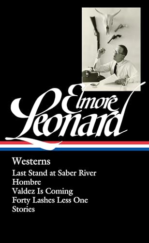 Stock image for Elmore Leonard: Westerns (LOA #308): Last Stand at Saber River / Hombre / Valdez is Coming / Forty Lashes Less One / stories: 4 (Library of America Elmore Leonard Edition) for sale by AwesomeBooks