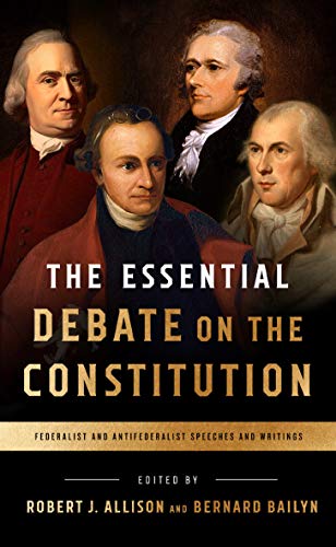 9781598535839: The Essential Debate on the Constitution: Federalist and Antifederalist Speeches and Writings