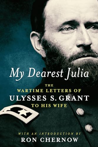 9781598535891: My Dearest Julia: The Wartime Letters of Ulysses S. Grant to His Wife (Library of America)