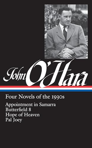 Stock image for John O'Hara: Four Novels of the 1930s (LOA #313): Appointment in Samarra / Butterfield 8 / Hope of Heaven / Pal Joey (Library of America John O'Hara Edition) for sale by SecondSale