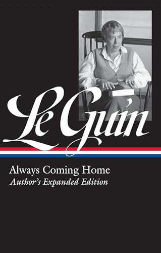 Imagen de archivo de Ursula K. Le Guin: Always Coming Home (LOA #315): Author's Expanded Edition (Library of America Ursula K. Le Guin Edition) a la venta por BooksRun