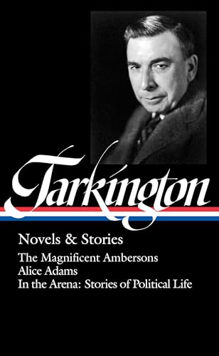 Stock image for Booth Tarkington: Novels & Stories (Loa #319): The Magnificent Ambersons / Alice Adams / In the Arena: Stories of Political Life for sale by ThriftBooks-Atlanta