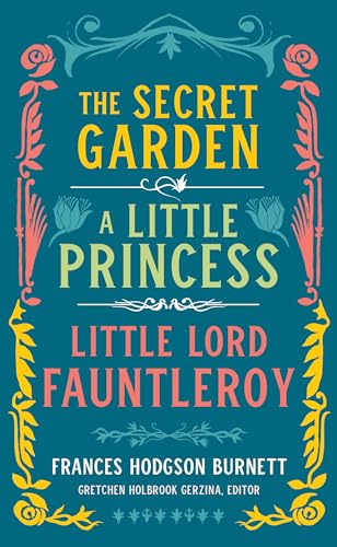 Beispielbild fr Frances Hodgson Burnett: The Secret Garden, A Little Princess, Little Lord Fauntleroy (LOA #323) (Library of America, 323) zum Verkauf von Books Unplugged