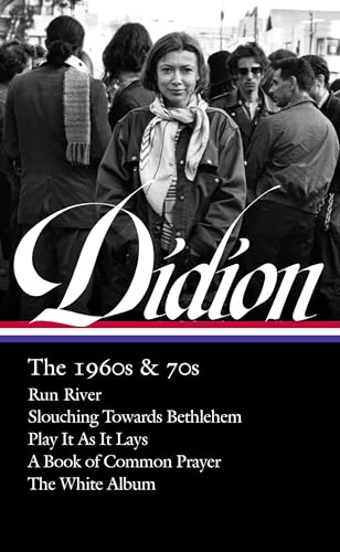 9781598536454: Joan Didion: The 1960s & 70s (LOA #325): Run River / Slouching Towards Bethlehem / Play It As It Lays / A Book of Common Prayer / The White Album (Library of America, 325)