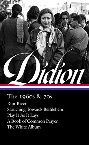 9781598536454: Joan Didion: The 1960s & 70s (LOA #325): Run, River / Slouching Towards Bethlehem / Play It As It Lay A Book of Common Prayer / The White Album (Library of America, 325)