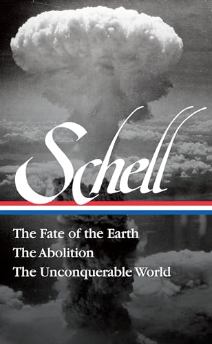 9781598536584: Jonathan Schell: The Fate of the Earth, The Abolition, The Unconquerable World (LOA#329)