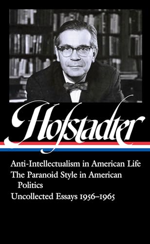 Stock image for Richard Hofstadter: Anti-Intellectualism in American Life, The Paranoid Style in American Politics, Uncollected Essays 1956-1965 (LOA #330) (Library of America) for sale by SecondSale