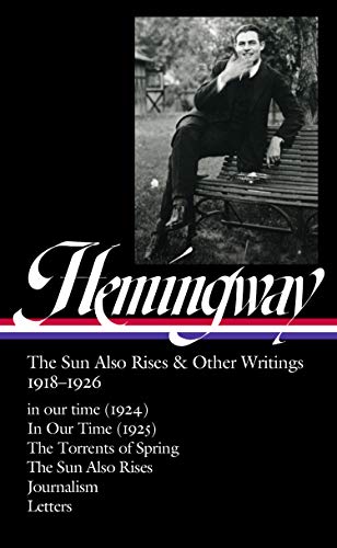 Stock image for Ernest Hemingway: The Sun Also Rises & Other Writings 1918-1926 (LOA #334): in our time (1924) / In Our Time (1925) / The Torrents of Spring / The Sun . & letters (Library of America, 334) for sale by BooksRun