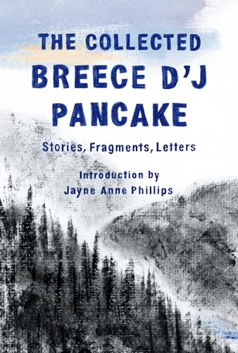 9781598536720: The Collected Breece D'J Pancake: Stories, Fragments, Letters