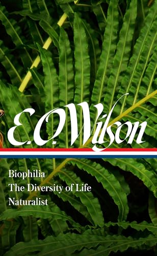 Imagen de archivo de E. O. Wilson: Biophilia, The Diversity of Life, Naturalist (LOA #340) (Library of America) a la venta por Unique Books