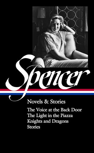 Imagen de archivo de Elizabeth Spencer: Novels & Stories (LOA #344): The Voice at the Back Door / The Light in the Piazza / Knights and Dragons / Stories (The Library of America) a la venta por GF Books, Inc.