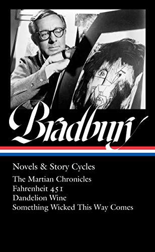 9781598537000: Ray Bradbury: Novels & Story Cycles (LOA #347): The Martian Chronicles / Fahrenheit 451 / Dandelion Wine / Something Wicked This Way Comes