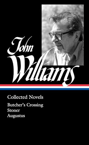 Stock image for John Williams: Collected Novels (LOA #349): Butcher's Crossing / Stoner / Augustus (Library of America, 349) for sale by Lakeside Books