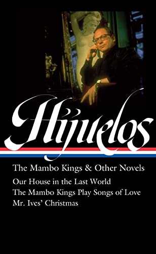 Stock image for Oscar Hijuelos: The Mambo Kings & Other Novels (Loa #362): Our House in the Last World / The Mambo Kings Play Songs of Love / Mr. Ives Christmas for sale by ThriftBooks-Atlanta