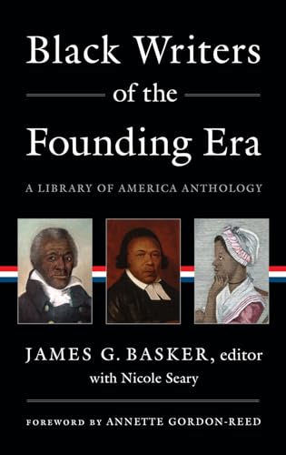 Stock image for Black Writers of the Founding Era (LOA #366): A Library of America Anthology (Library of America, 366) [Hardcover] Basker, James G.; Seary, Nicole and Gordon-Reed, Annette for sale by Lakeside Books
