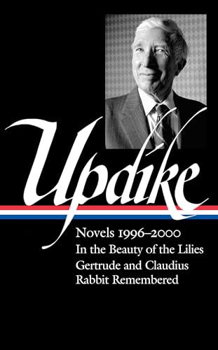 Imagen de archivo de John Updike: Novels 1996 "2000 (LOA #365): In the Beauty of the Lilies / Gertrude and Claudius / Rabbit Remembered (Library of America, 365) a la venta por PlumCircle