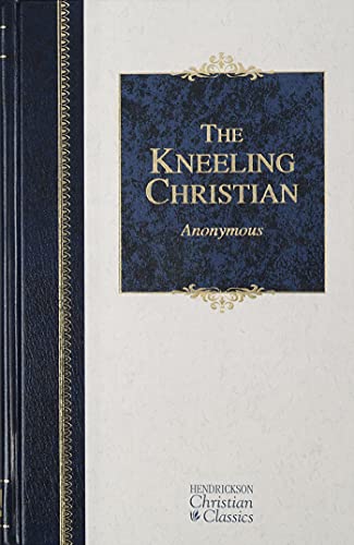 Stock image for The Kneeling Christian (Hendrickson Christian Classics) for sale by GF Books, Inc.