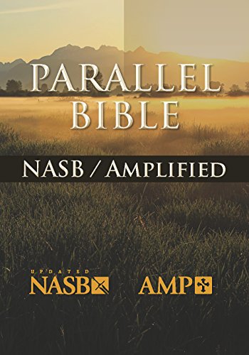The NASB-Amplified Parallel Bible: New American Standard, Amplified Parallel, Bible