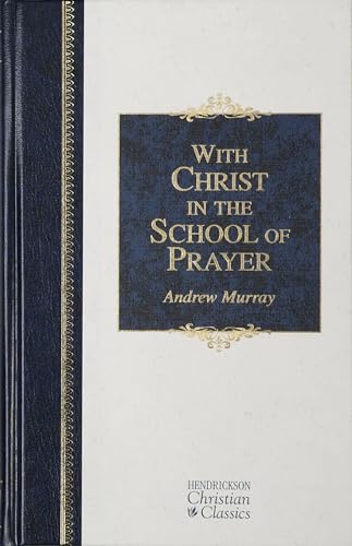 Imagen de archivo de With Christ in the School of Prayer: Thoughts on Our Training for the Ministry of Intercession (Hendrickson Christian Classics) a la venta por SecondSale