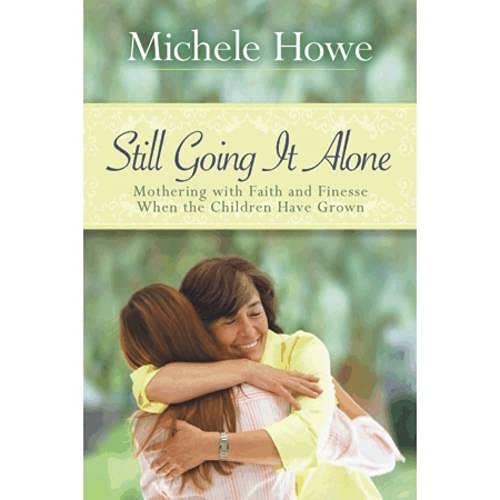 9781598562415: Still Going it Alone: Mothering with Faith and Finesse When the Children Have Grown
