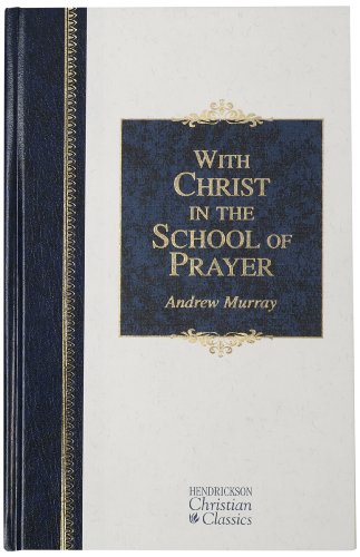 Stock image for With Christ in the School of Prayer: Thoughts on Our Training for the Ministry of Intercession (Hendrickson Christian Classics) for sale by Your Online Bookstore