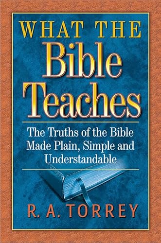9781598562736: What the Bible Teaches: The Truths of the Bible Made Plain, Simple and Understandable