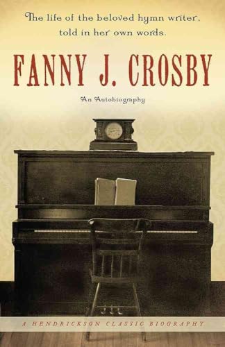 Beispielbild fr Fanny J. Crosby: An Autobiography (Hendrickson Biographies) zum Verkauf von SecondSale