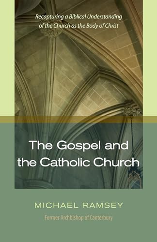 Stock image for The Gospel and the Catholic Church: Recapturing a Biblical Understanding of the Church as the Body of Christ for sale by Books From California