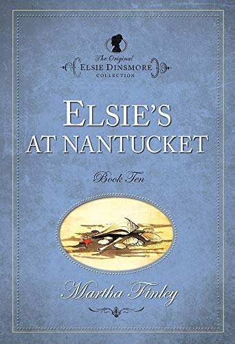 9781598564099: Elsie at Nantucket (v. 10) (The Original Elsie Dinsmore Collection)